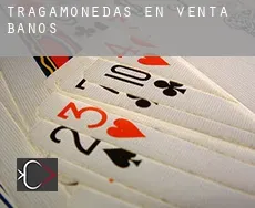 Tragamonedas en  Venta de Baños
