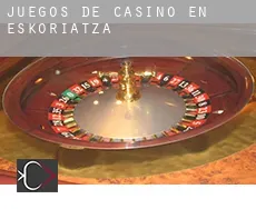Juegos de casino en Eskoriatza