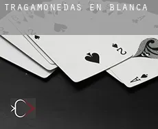Tragamonedas en  Blanca
